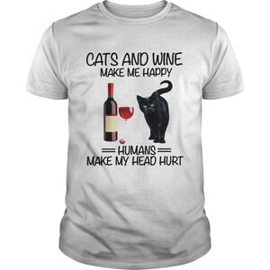 Cats And Wine Make Me Happy Human Make My Head Hurt Shirt